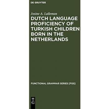 Dutch Language Proficiency of Turkish Children Born in the Netherlands (Functional Grammar Series [FGS], 4, Band 4)