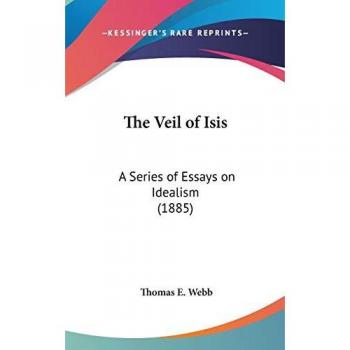 The Veil of Isis: A Series of Essays on Idealism (1885)