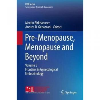 Pre-Menopause, Menopause and Beyond: Volume 5: Frontiers in Gynecological Endocrinology (ISGE Series)