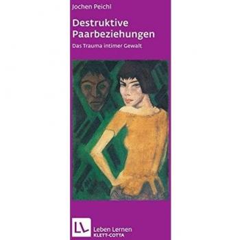 Peichl, Jochen: Destruktive Paarbeziehungen (Leben lernen, Bd. 214)