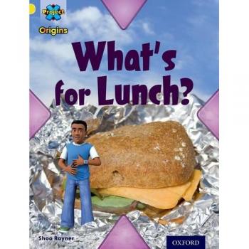 Project X Origins: Yellow Book Band, Oxford Level 3: Food: What's for Lunch?