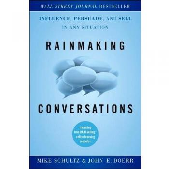 Rainmaking Conversations : Influence, Persuade, and Sell in Any Situation