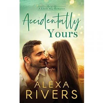 Accidentally Yours (Little Sky Romance, Band 1)