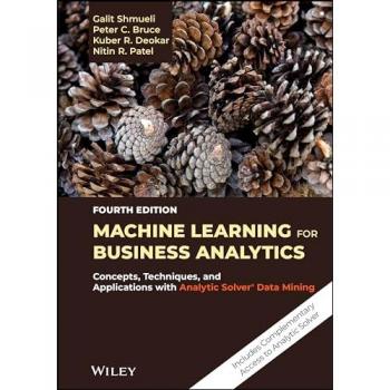 Machine Learning for Business Analytics : Concepts, Techniques, and Applications with Analytic Solver Data Mining