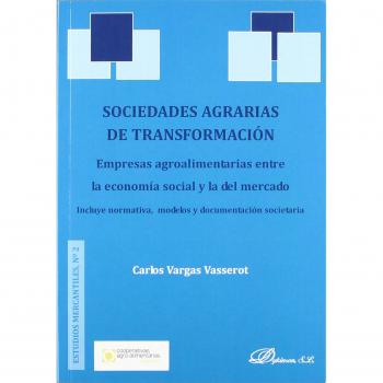 Sociedades agrarias de transformación. Empresas agroalimentarias entre la economía social y la del mercado: incluye normativa, modelos y (Tapa blanda).