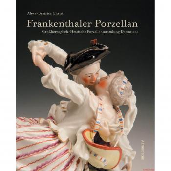 Frankenthaler Porzellan in der Großherzoglich-Hessischen Porzellansammlung Darmstadt