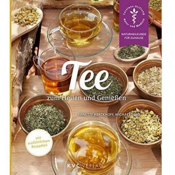 Tee zum Heilen und Genießen (Naturheilkunde für Zuhause)