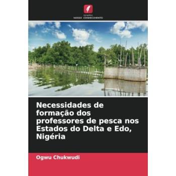 Chukwudi, Ogwu: Necessidades de formação dos professores de pesca nos Estados do Delta e Edo, Nigéria