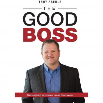 The Good Boss: How Empowering Leaders Create Great Teams