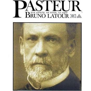 pasteur: una ciencia, un estilo, un siglo latour, bruno siglo xxi de españa editores, s.a.