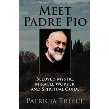 Meet Padre Pio: Beloved Mystic, Miracle Worker, and Spiritual Guide