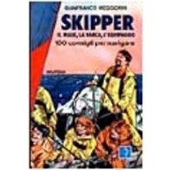 Skipper. Il mare, la barca, l'equipaggio. 100 consigli per navigare