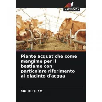 Piante acquatiche come mangime per il bestiame con particolare riferimento al giacinto d'acqua: Composizione nutritiva ed effetto dell'alimentazione ... crassipes) sulle prestazioni dei vitelli tori