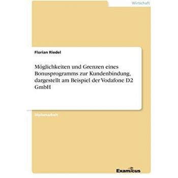 Möglichkeiten und grenzen eines bonusprogramms zur kundenbindung, dargestellt am beispiel der vodafone d2 gmbh.