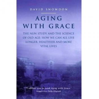 Aging with Grace: The Nun Study and the science of old age. How we can all live longer, healthier and more vital lives.