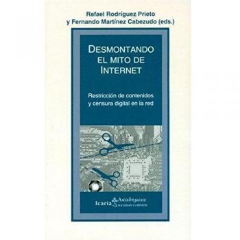 Desmontando el mito de internet: Restricción de contenidos y censura digital en la red (Tapa blanda).