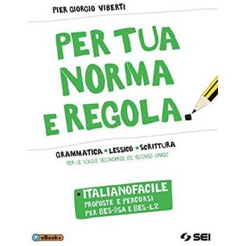 Per tua norma e regola. Italianofacile. Proposte percorsi per BES-DSA e BES-L2. Per le Scuole superiori. Con ebook. Con espansione online