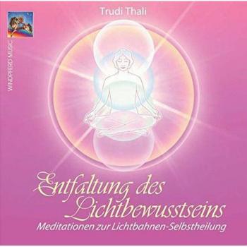 Entfaltung des Lichtbewusstseins: Meditationen zur Lichtbahnen-Selbstheilung