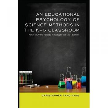 An Educational Psychology Of Science Methods In The K-6 Classroom: Hands-On/Mind-Focused Strategies For All Learners (Paperback)