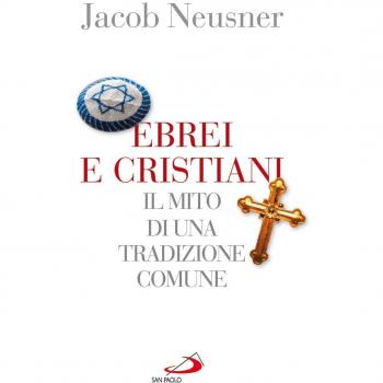 Ebrei e cristiani. Il mito di una tradizione comune
