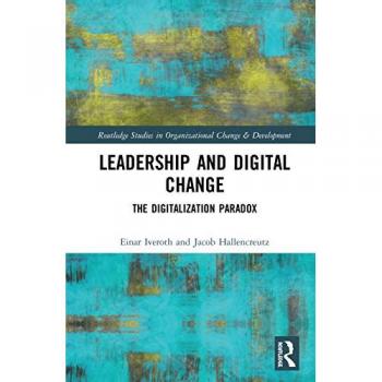Leadership and Digital Change: The Digitalization Paradox (Routledge Studies in Organizational Change & Development)
