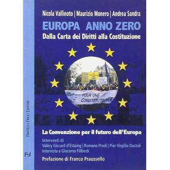 Europa anno zero. Dalla carta dei diritti alla costituzione. La convenzione per il futuro dell'Europa