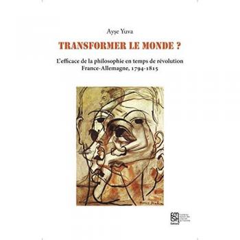 Transformer le monde ? L'efficace de la philosophie en temps de révolution : France-Allemagne, 1794-1815