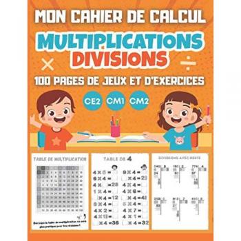 CAHIER DE CALCUL Multiplications Divisions CE2 CM1 CM2 : 100 pages Format A4