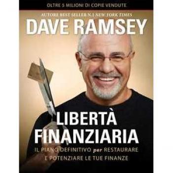 Libertà Finanziaria. Il Piano Definitivo Per Restaurare E Potenziare Le Tue Finanze