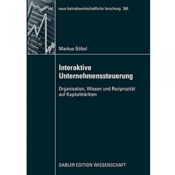 Interaktive Unternehmenssteuerung: Organisation, Wissen und Reziprozität auf Kapitalmärkten