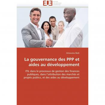 La gouvernance des PPP et aides au développement: ITIL dans le processus de gestion des finances publiques, dans l'attribution des marchés et projets ... des aides au développement