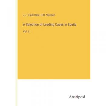 A Selection of Leading Cases in Equity: Vol. II