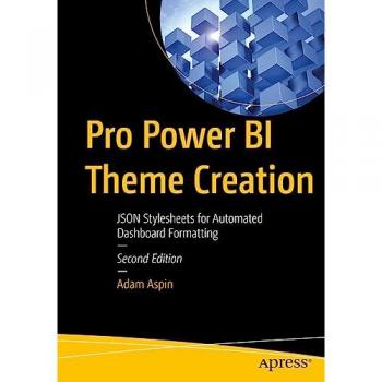 Pro Power BI Theme Creation : JSON Stylesheets for Automated Dashboard Formatting