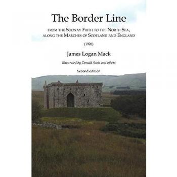 Border Line from the Solway Firth to the North Sea, along the Marches of Scotland and England, The