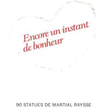 Catherine Thieck Encore Un Instant De Bonheur: 90 Statues De Martial Raysse