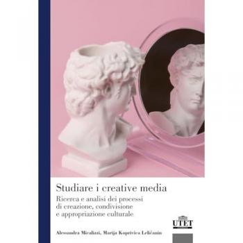 Studiare i creative media. Ricerca e analisi dei processi di creazione, condivisione e appropriazione culturale