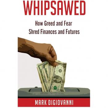 Whipsawed: How Greed and Fear Shred Finances and Futures