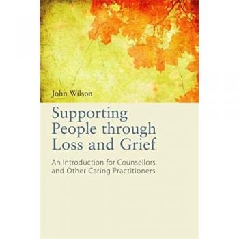 Supporting People through Loss and Grief : An Introduction for Counsellors and Other Caring Practitioners