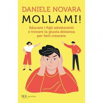 Mollami! Educare i figli adolescenti e trovare la giusta distanza...