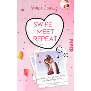 Swipe. Meet. Repeat.: Von skurrilen Dates, gebrochenen Herzen und Schmetterlingen im Bauch | Verrückte, witzige und bewegende Dating-Geschichten auf Tinder und Co.