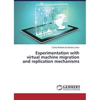 Experimentation with virtual machine migration and replication mechanisms