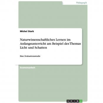 Naturwissenschaftliches Lernen im Anfangsunterricht am Beispiel des Themas Licht und Schatten: Eine Evaluationsstudie