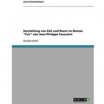 Darstellung von Zeit und Raum im Roman Fuir von Jean-Philippe Toussaint