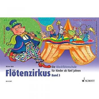 Rainer Butz Flötenzirkus: Die Blockflötenschule Für Kinder Ab Fünf Jahren. Band 3. Sopran-Blockflöte.