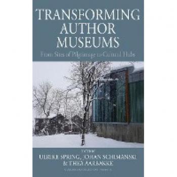 Transforming Author Museums: From Sites of Pilgrimage to Cultural Hubs (Museums and Collections, 13, Band 13)
