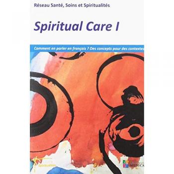 Spiritual care. Vol. 1. Comment en parler en français ? Des concepts pour des contextes