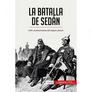 La batalla de Sedan : 1870, el advenimiento del Imperio aleman