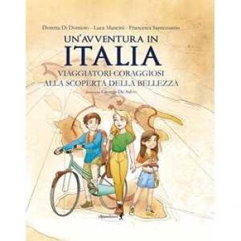 Un'avventura in Italia. Viaggiatori coraggiosi alla scoperta dell...