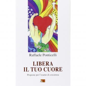 Libera il tuo cuore. Proposte per l'esame di coscienza