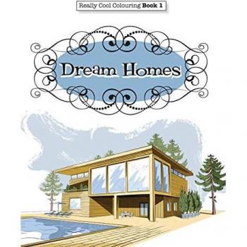 Really COOL Colouring Book 1: Dream Homes & Interiors (Really COOL Colouring Books, Band 1)